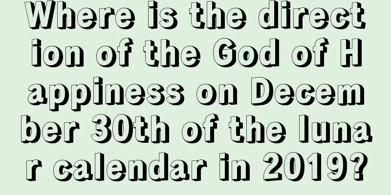 Where is the direction of the God of Happiness on December 30th of the lunar calendar in 2019?