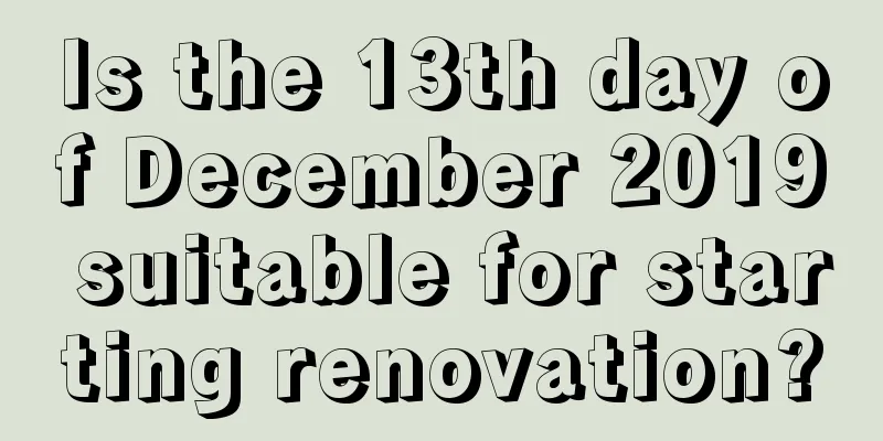 Is the 13th day of December 2019 suitable for starting renovation?