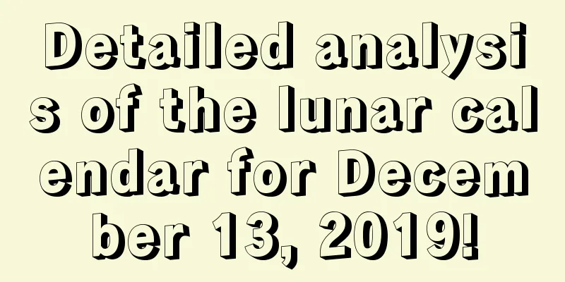 Detailed analysis of the lunar calendar for December 13, 2019!