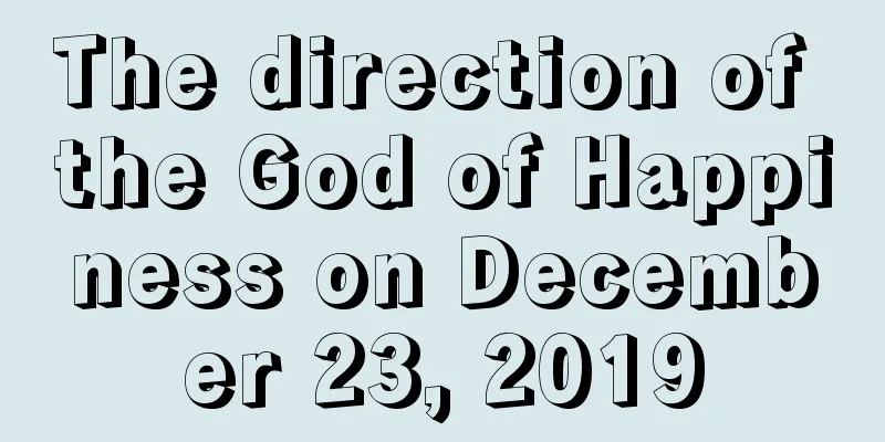 The direction of the God of Happiness on December 23, 2019