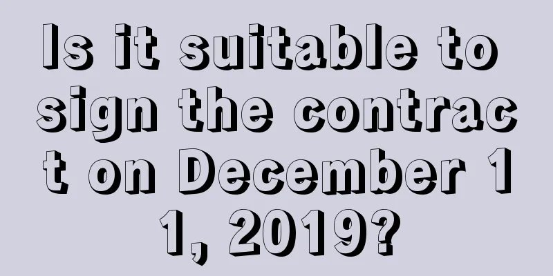 Is it suitable to sign the contract on December 11, 2019?