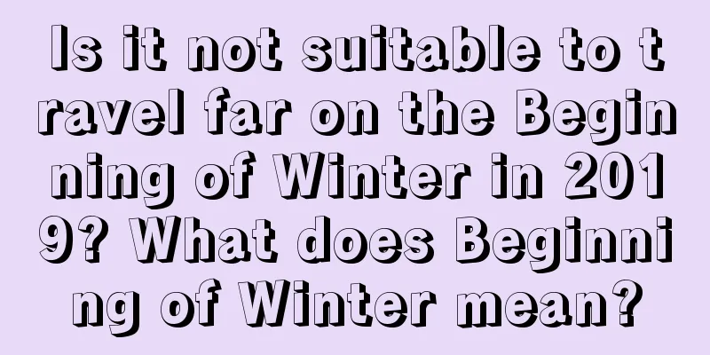 Is it not suitable to travel far on the Beginning of Winter in 2019? What does Beginning of Winter mean?