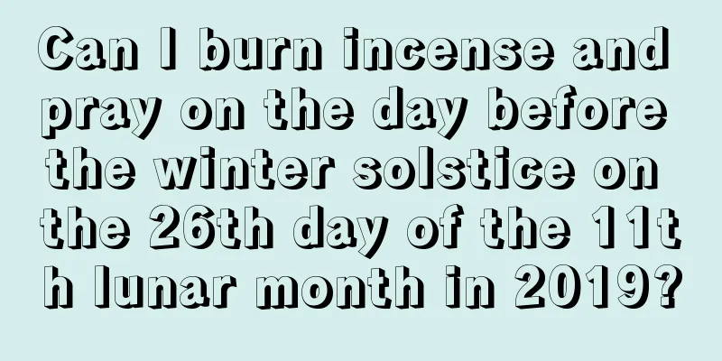 Can I burn incense and pray on the day before the winter solstice on the 26th day of the 11th lunar month in 2019?