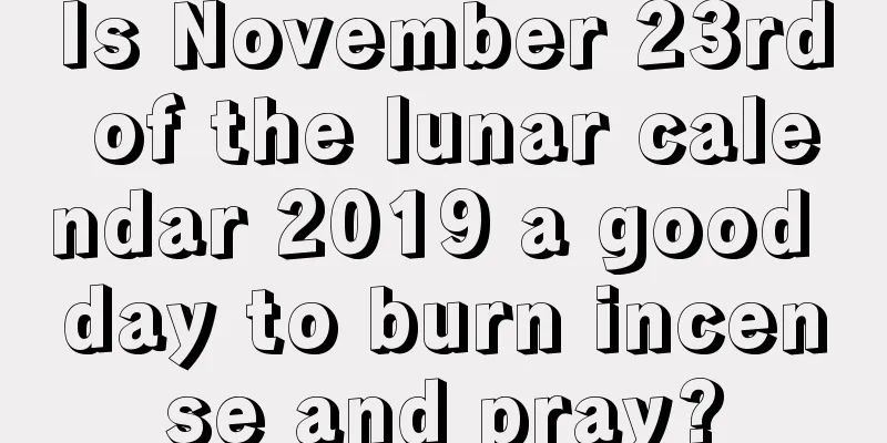 Is November 23rd of the lunar calendar 2019 a good day to burn incense and pray?