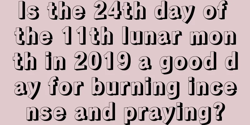 Is the 24th day of the 11th lunar month in 2019 a good day for burning incense and praying?