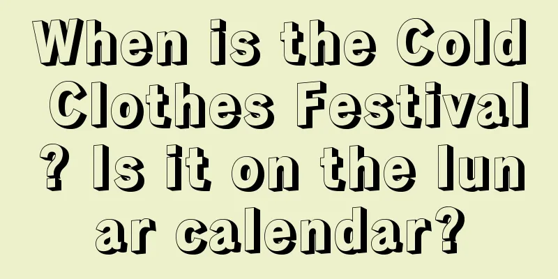 When is the Cold Clothes Festival? Is it on the lunar calendar?