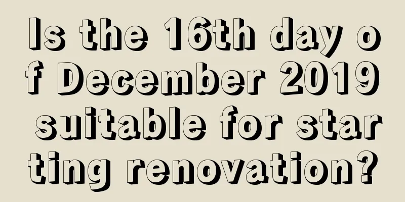 Is the 16th day of December 2019 suitable for starting renovation?