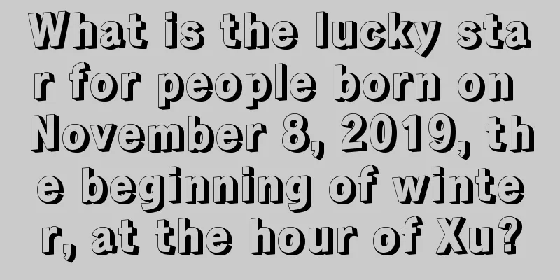 What is the lucky star for people born on November 8, 2019, the beginning of winter, at the hour of Xu?