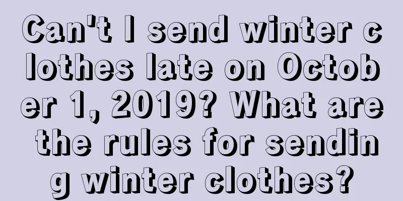 Can't I send winter clothes late on October 1, 2019? What are the rules for sending winter clothes?