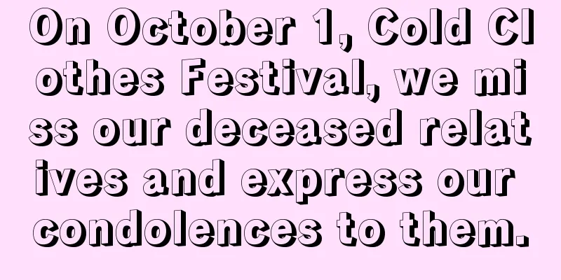 On October 1, Cold Clothes Festival, we miss our deceased relatives and express our condolences to them.