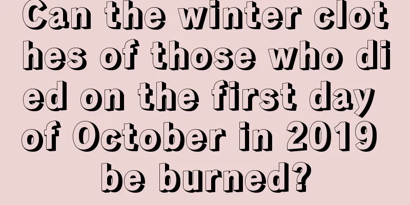 Can the winter clothes of those who died on the first day of October in 2019 be burned?