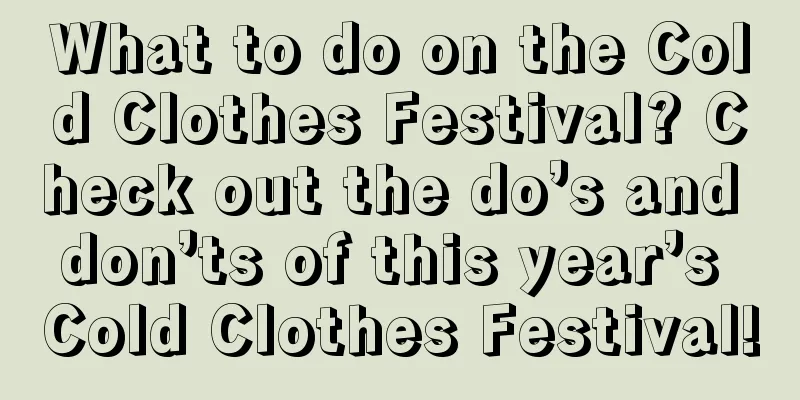 What to do on the Cold Clothes Festival? Check out the do’s and don’ts of this year’s Cold Clothes Festival!