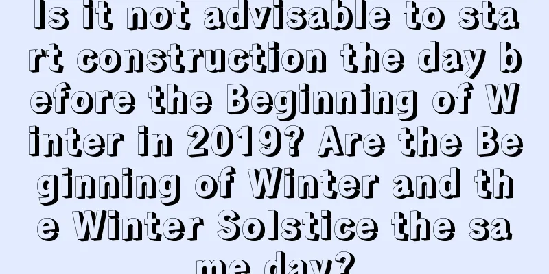 Is it not advisable to start construction the day before the Beginning of Winter in 2019? Are the Beginning of Winter and the Winter Solstice the same day?