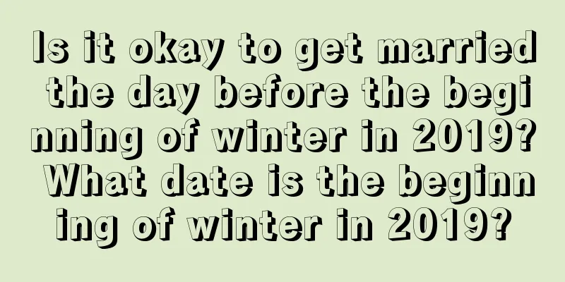 Is it okay to get married the day before the beginning of winter in 2019? What date is the beginning of winter in 2019?