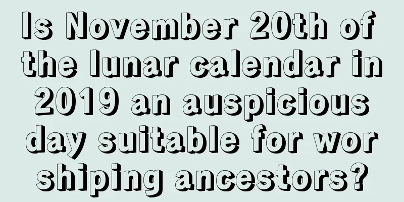 Is November 20th of the lunar calendar in 2019 an auspicious day suitable for worshiping ancestors?