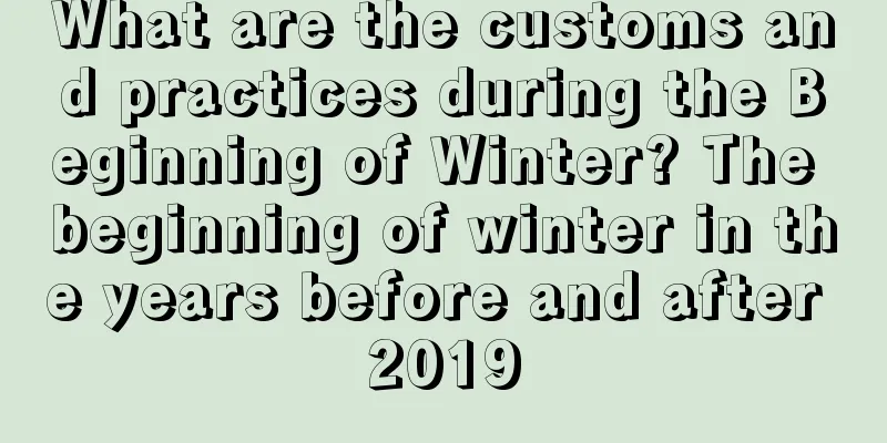 What are the customs and practices during the Beginning of Winter? The beginning of winter in the years before and after 2019
