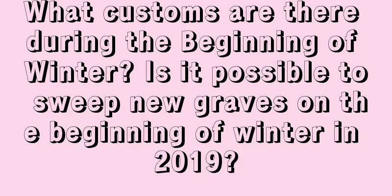 What customs are there during the Beginning of Winter? Is it possible to sweep new graves on the beginning of winter in 2019?