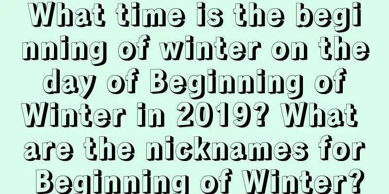 What time is the beginning of winter on the day of Beginning of Winter in 2019? What are the nicknames for Beginning of Winter?