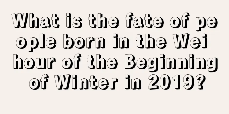 What is the fate of people born in the Wei hour of the Beginning of Winter in 2019?