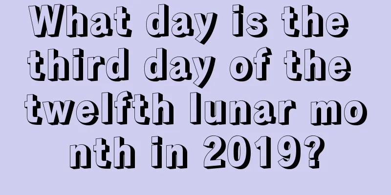 What day is the third day of the twelfth lunar month in 2019?