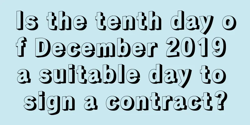 Is the tenth day of December 2019 a suitable day to sign a contract?
