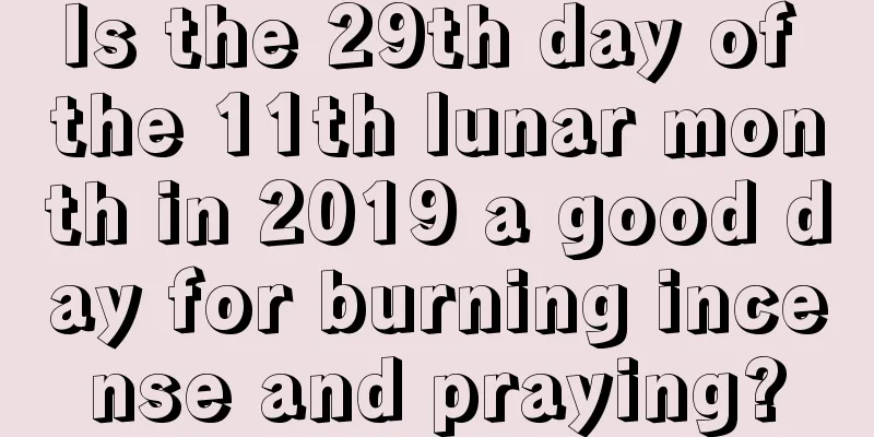 Is the 29th day of the 11th lunar month in 2019 a good day for burning incense and praying?