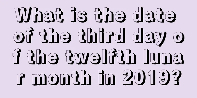 What is the date of the third day of the twelfth lunar month in 2019?