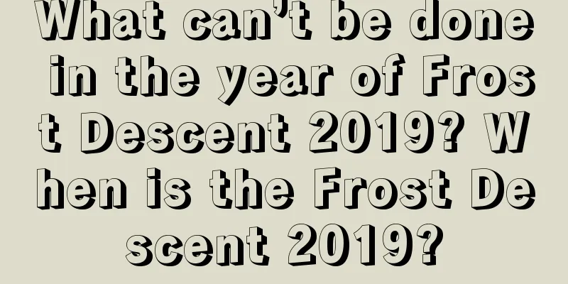 What can’t be done in the year of Frost Descent 2019? When is the Frost Descent 2019?