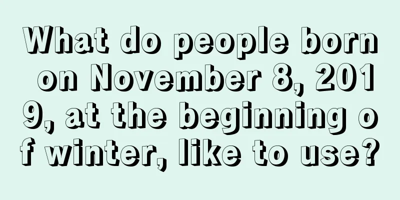 What do people born on November 8, 2019, at the beginning of winter, like to use?
