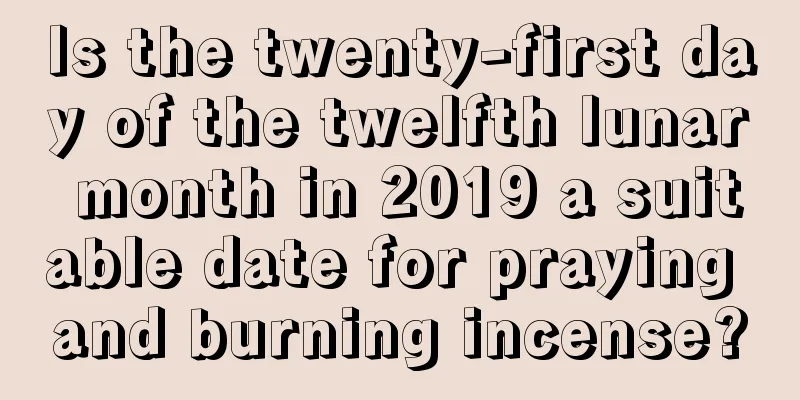 Is the twenty-first day of the twelfth lunar month in 2019 a suitable date for praying and burning incense?