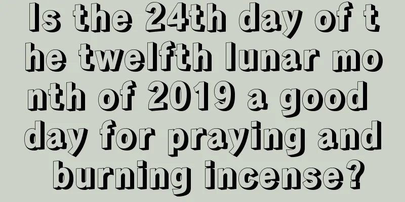 Is the 24th day of the twelfth lunar month of 2019 a good day for praying and burning incense?
