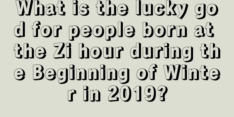 What is the lucky god for people born at the Zi hour during the Beginning of Winter in 2019?