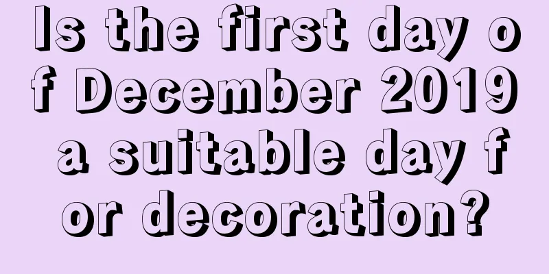 Is the first day of December 2019 a suitable day for decoration?
