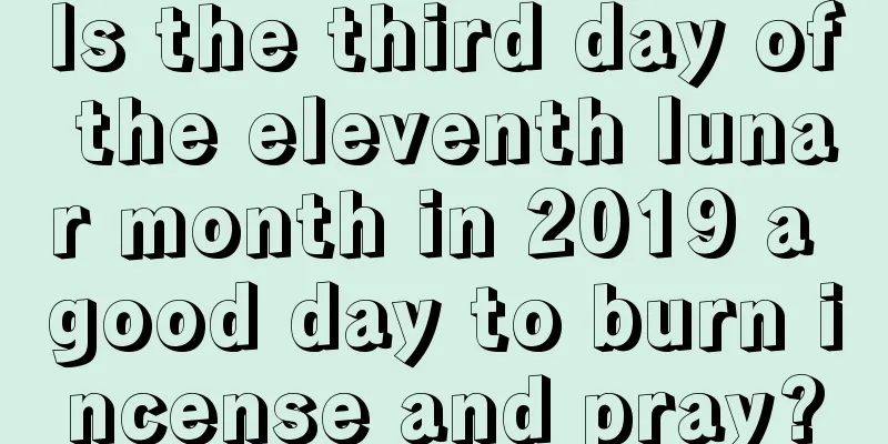 Is the third day of the eleventh lunar month in 2019 a good day to burn incense and pray?