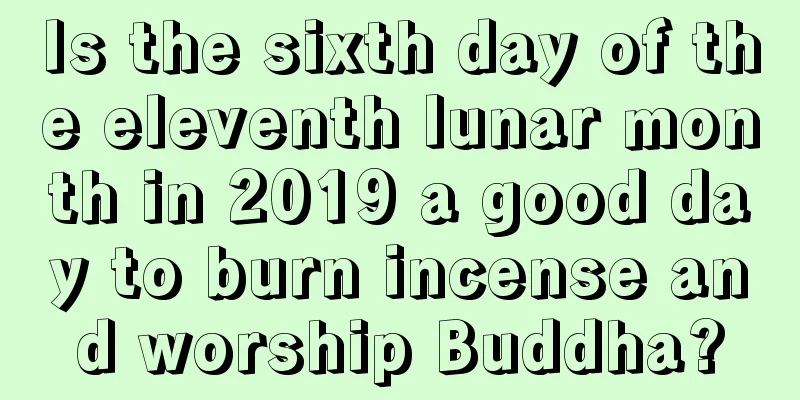 Is the sixth day of the eleventh lunar month in 2019 a good day to burn incense and worship Buddha?
