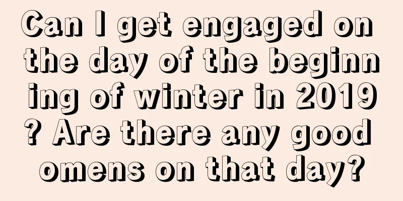 Can I get engaged on the day of the beginning of winter in 2019? Are there any good omens on that day?