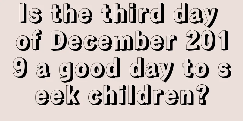 Is the third day of December 2019 a good day to seek children?