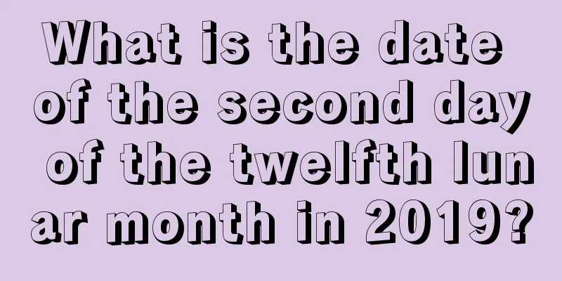 What is the date of the second day of the twelfth lunar month in 2019?