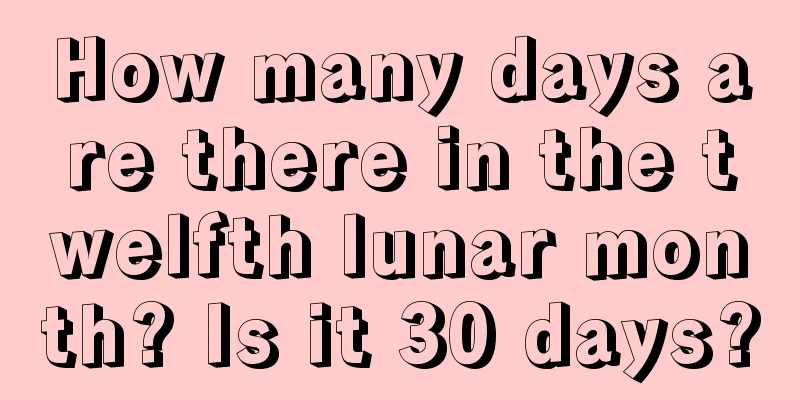 How many days are there in the twelfth lunar month? Is it 30 days?