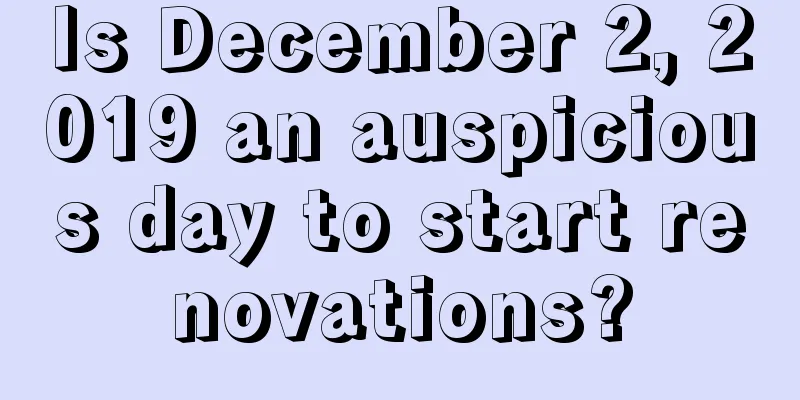 Is December 2, 2019 an auspicious day to start renovations?