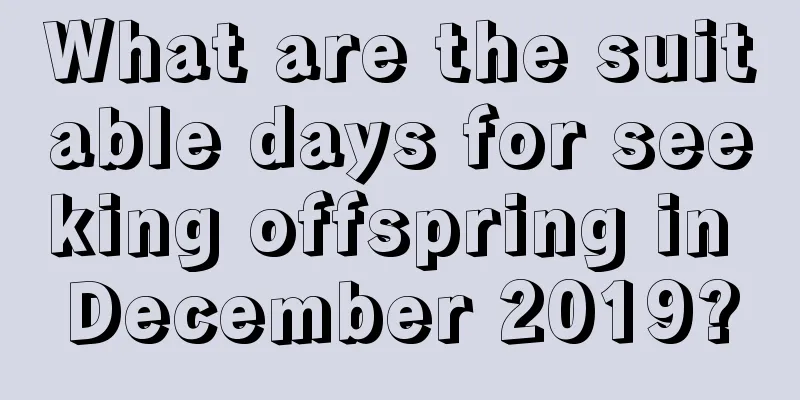 What are the suitable days for seeking offspring in December 2019?