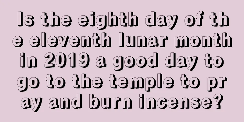 Is the eighth day of the eleventh lunar month in 2019 a good day to go to the temple to pray and burn incense?