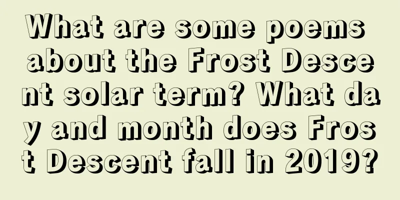 What are some poems about the Frost Descent solar term? What day and month does Frost Descent fall in 2019?