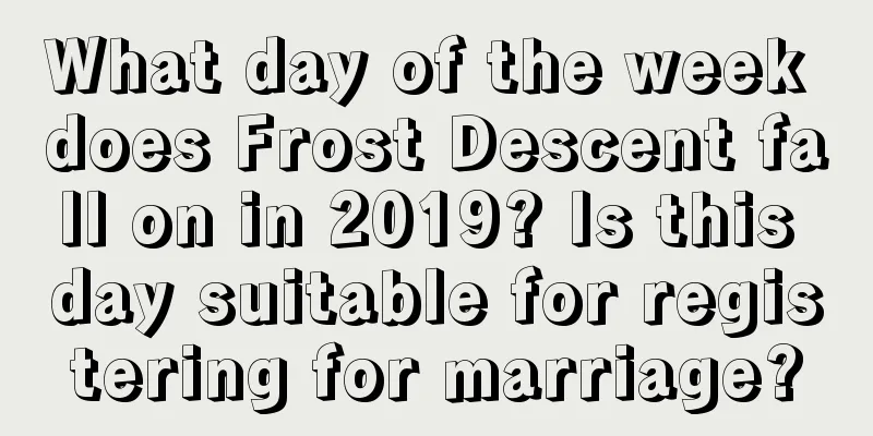What day of the week does Frost Descent fall on in 2019? Is this day suitable for registering for marriage?