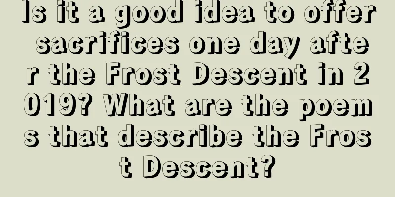 Is it a good idea to offer sacrifices one day after the Frost Descent in 2019? What are the poems that describe the Frost Descent?