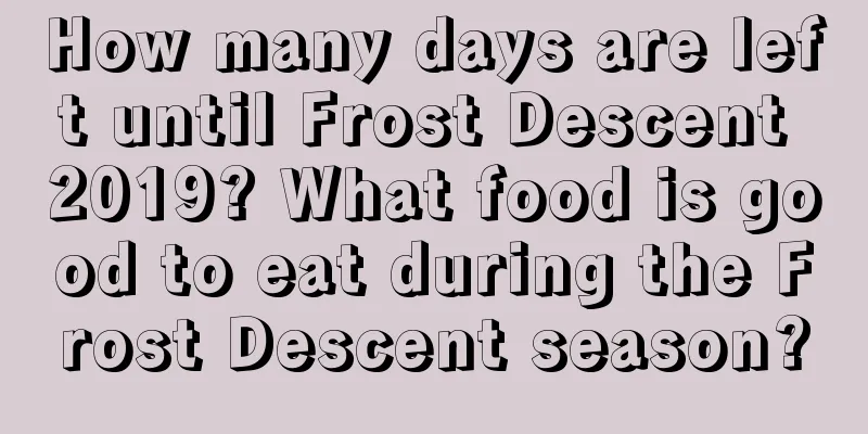 How many days are left until Frost Descent 2019? What food is good to eat during the Frost Descent season?