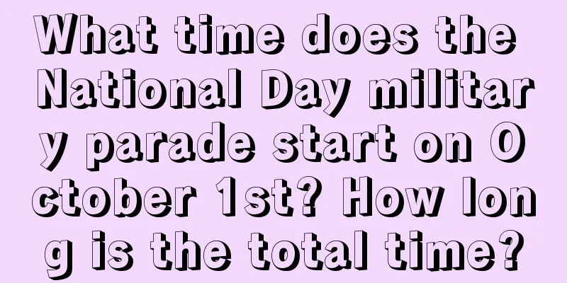 What time does the National Day military parade start on October 1st? How long is the total time?
