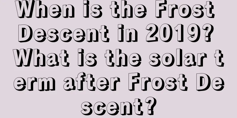 When is the Frost Descent in 2019? What is the solar term after Frost Descent?
