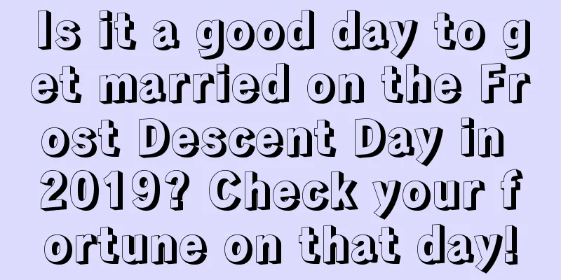 Is it a good day to get married on the Frost Descent Day in 2019? Check your fortune on that day!