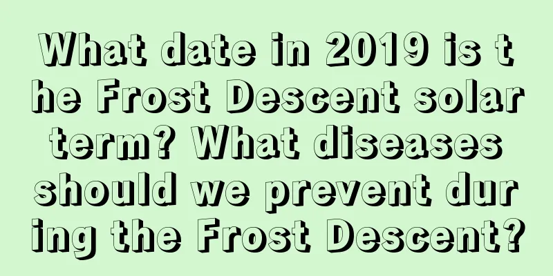 What date in 2019 is the Frost Descent solar term? What diseases should we prevent during the Frost Descent?